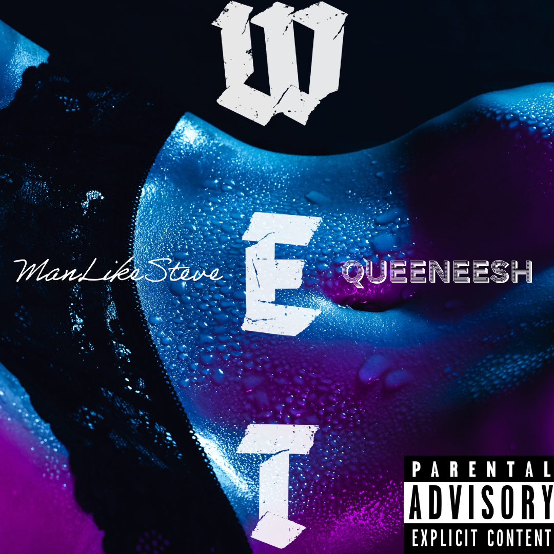 Created over WET ft QUEENEESH by ManLikeSteve