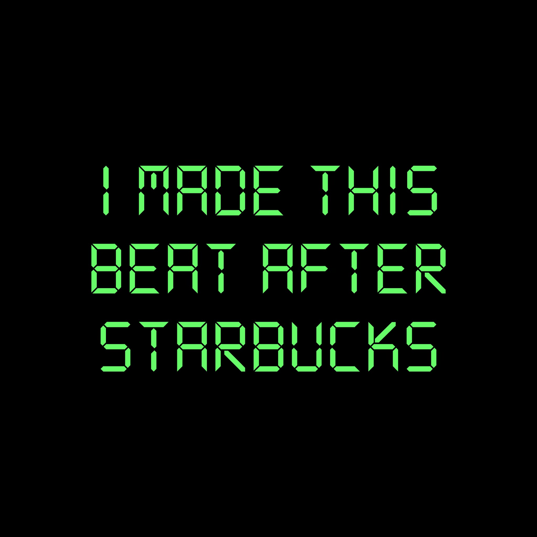 Created over I made this beat after Starbucks by beatzoid